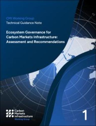 Technical Guidance Note on Ecosystem Governance for Carbon Markets Infrastructure: Assessment and Recommendations Technical Guidance Note on Ecosystem Governance for Carbon Markets Infrastructure: Assessment and Recommendations - cover